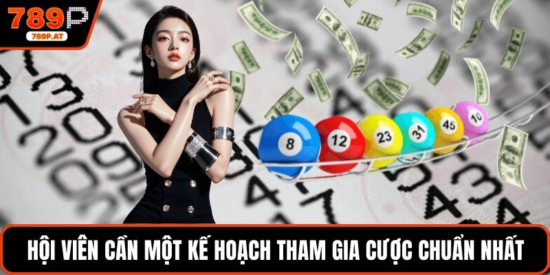 Hội viên cần một kế hoạch tham gia cược chuẩn nhất