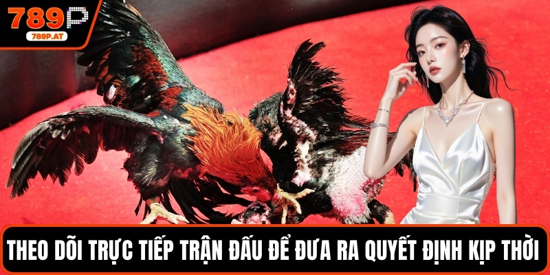 Theo dõi trực tiếp trận đấu để đưa ra quyết định kịp thời 